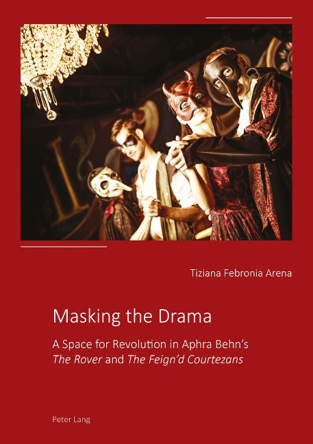 Masking the Drama: A Space for Revolution in Aphra Behns The Rover and The Feignd Courtezans