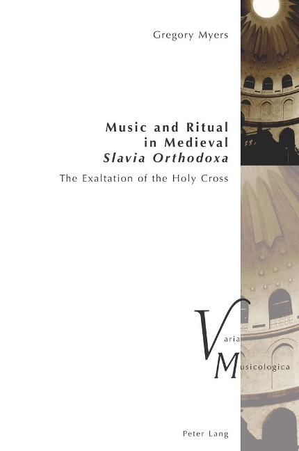 Music and Ritual in Medieval Slavia Orthodoxa: The Exaltation of the Holy Cross