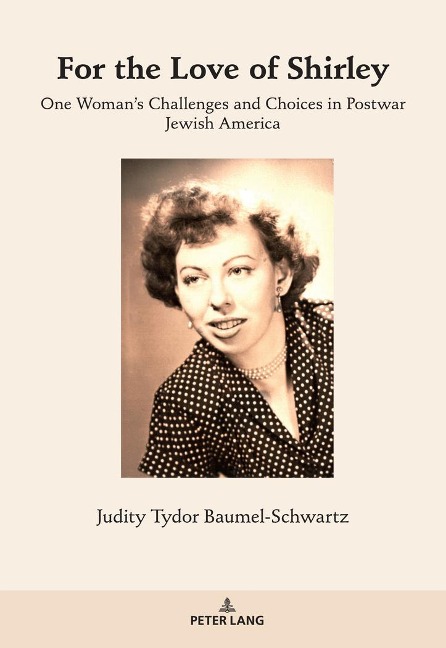 For the Love of Shirley: One Womans Challenges and Choices in Postwar Jewish America