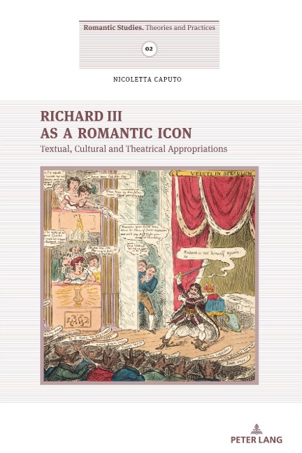 Richard III as a Romantic Icon: Textual, Cultural and Theatrical Appropriations