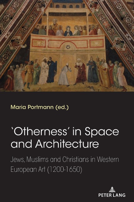 Otherness in Space and Architecture: Jews, Muslims and Christians in Western European Art (1200-1650)