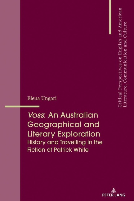 Voss: An Australian Geographical and Literary Exploration: History and Travelling in the Fiction of Patrick White