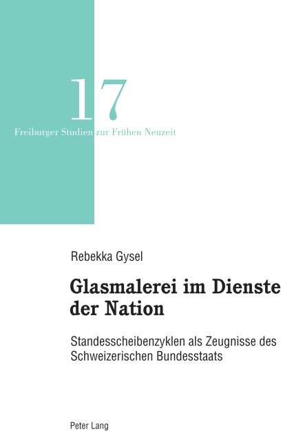 Glasmalerei im Dienste der Nation: Standesscheibenzyklen als Zeugnisse des Schweizerischen Bundesstaats