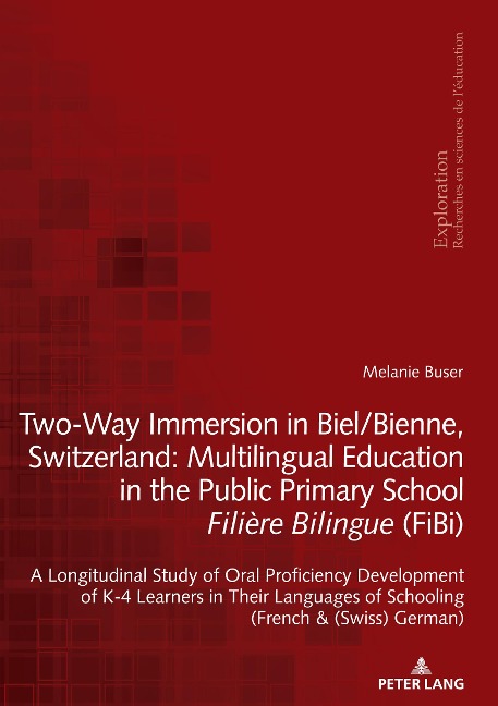 Two-Way Immersion in Biel/Bienne, Switzerland: Multilingual Education in the Public Primary School Filière Bilingue (FiBi): A Longitudinal Study of Oral Proficiency Development of K-4 Learners in Their Languages of Schooling (French and (Swiss) German)