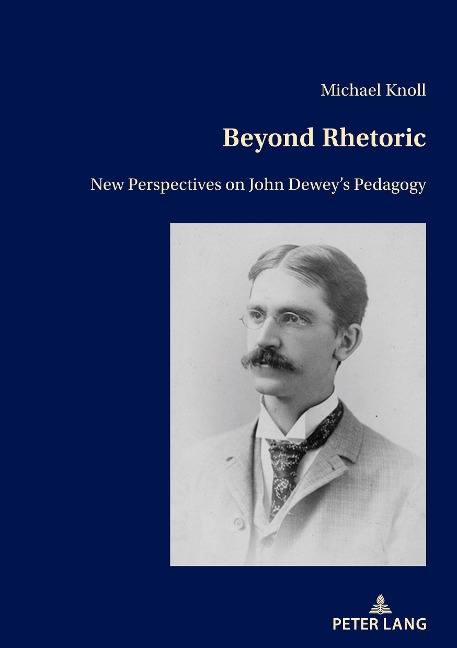 Beyond Rhetoric: New Perspectives on John Deweys Pedagogy