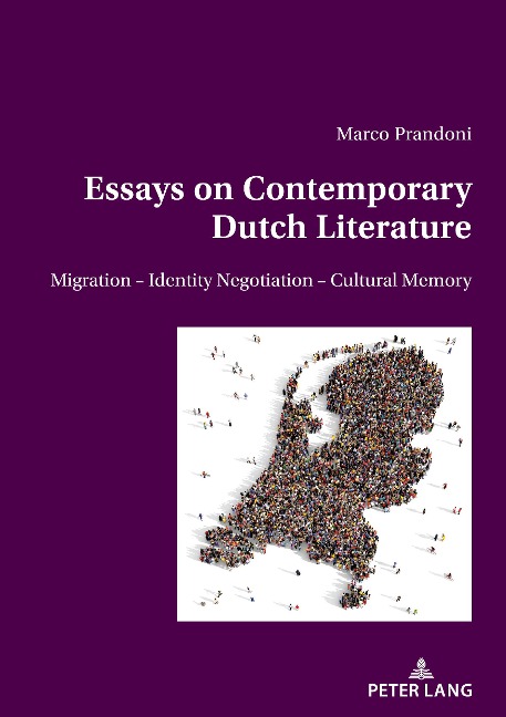 Essays on Contemporary Dutch Literature: Migration - Identity Negotiation - Cultural memory