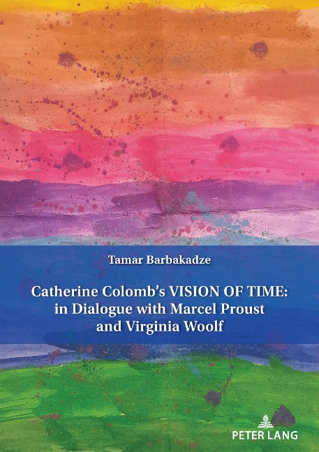 Catherine Colombs Vision of Time: In Dialogue with Marcel Proust and Virginia Woolf