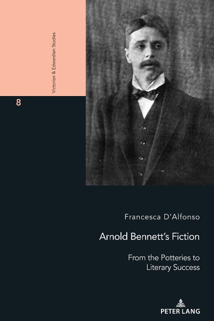 Arnold Bennetts Fiction: From the Potteries to Literary Success