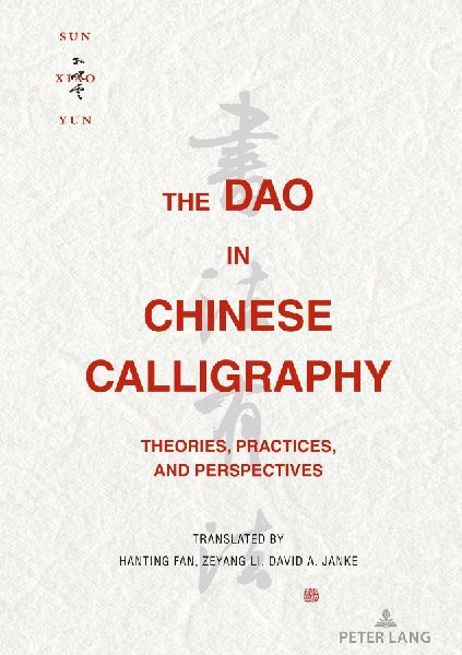 The Dao in Chinese Calligraphy: Theories, Practices, and Perspectives