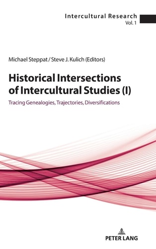 Historical Intersections of Intercultural Studies (I) Tracing Genealogies, Trajectories, Diversifications