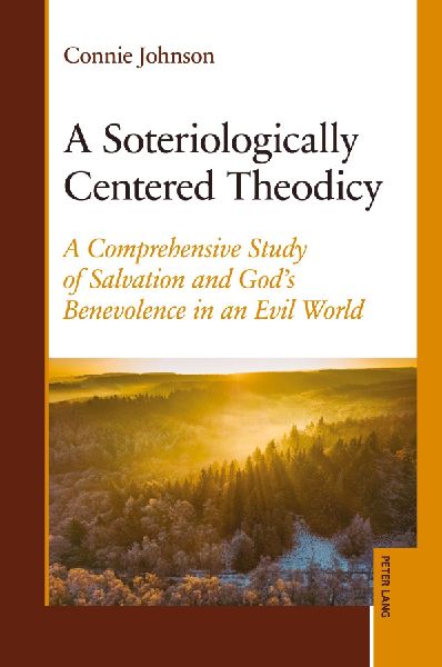 A Soteriologically Centered Theodicy: A Comprehensive Study of Salvation and Gods Benevolence in an Evil World