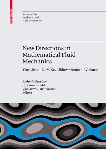 New Directions in Mathematical Fluid Mechanics The Alexander V. Kazhikhov Memorial Volume