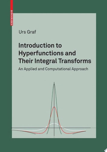 Introduction to Hyperfunctions and Their Integral Transforms An Applied and Computational Approach