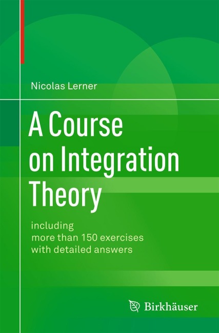 A Course on Integration Theory: including more than 150 exercises with detailed answers