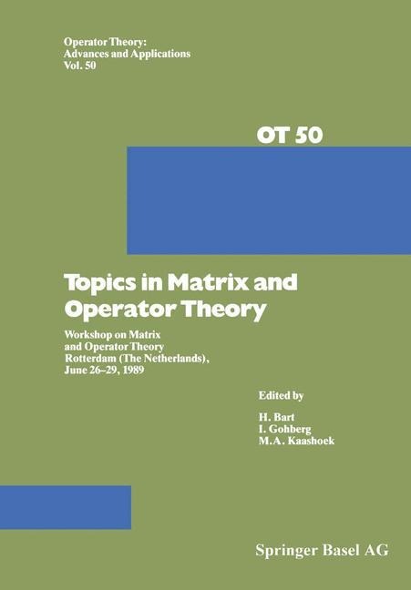 Topics in Matrix and Operator Theory: Workshop on Matrix and Operator Theory Rotterdam (The Netherlands), June 26-29, 1989
