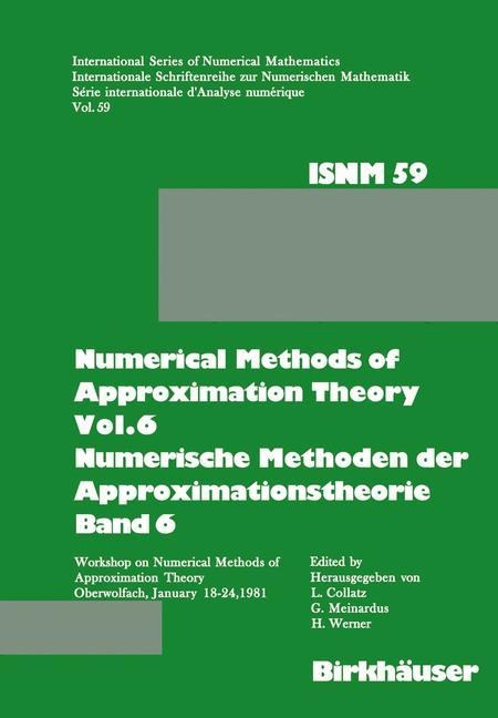 Numerical Methods of Approximation Theory, Vol.6 \ Numerische Methoden der Approximationstheorie, Band 6: Workshop on Numerical Methods of Approximation Theory Oberwolfach, January 18-24, 1981 \ Tagung über Numerische Methoden der Approximationstheorie Ob