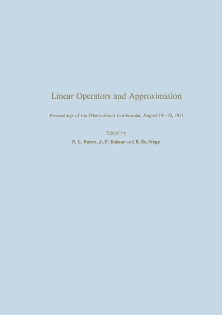 Linear Operators and Approximation / Lineare Operatoren und Approximation: Proceedings of the Conference held at the Oberwolfach Mathematical Research Institute, Black Forest, August 14-22, 1971 / Abhandlungen zur Tagung im Mathematischen Forschungsinstit