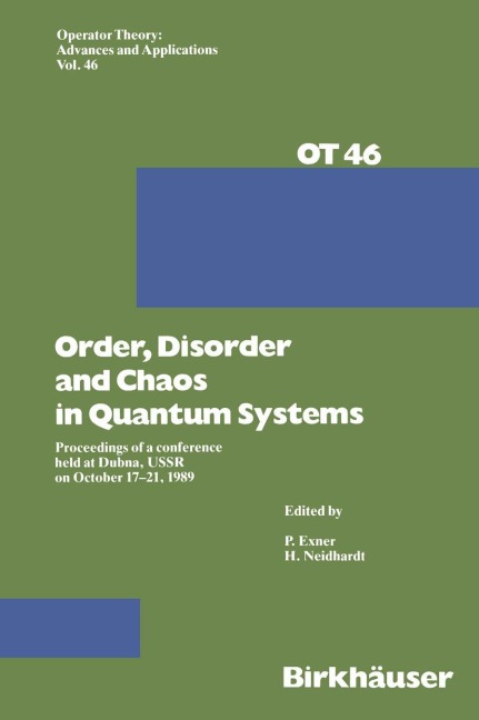 Order,Disorder and Chaos in Quantum Systems: Proceedings of a conference held at Dubna, USSR on October 17-21 1989