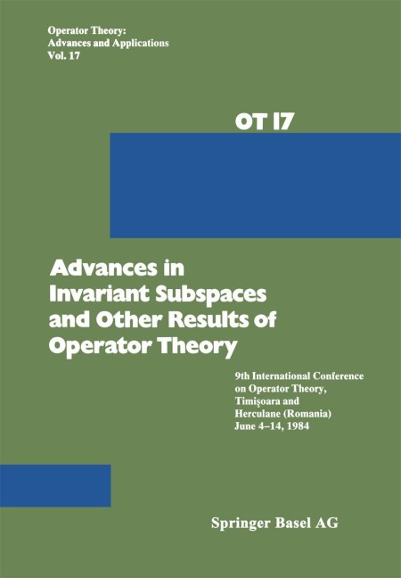 Advances in Invariant Subspaces and Other Results of Operator Theory: 9th International Conference on Operator Theory, Timi¿oara, and Herculane (Romania), June 4-14, 1984