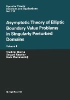 Asymptotic Theory of Elliptic Boundary Value Problems in Singularly Perturbed Domains Volume II: Volume II