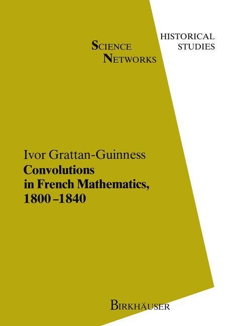 Convolutions in French Mathematics, 1800-1840: From the Calculus and Mechanics to Mathematical Analysis and Mathematical Physics