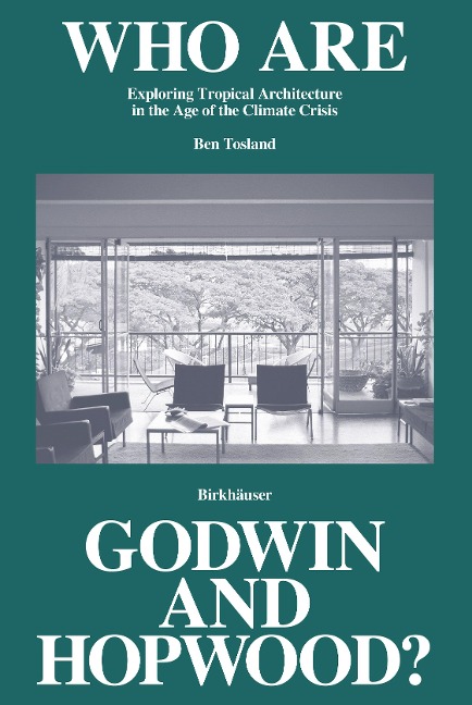 Who Are Godwin and Hopwood?: Exploring Tropical Architecture in the Age of the Climate Crisis