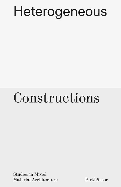 Heterogeneous Constructions: Studies in Mixed Material Architecture