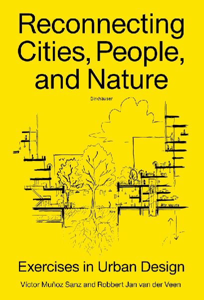Reconnecting Cities, People, and Nature: Exercises in Urban Design