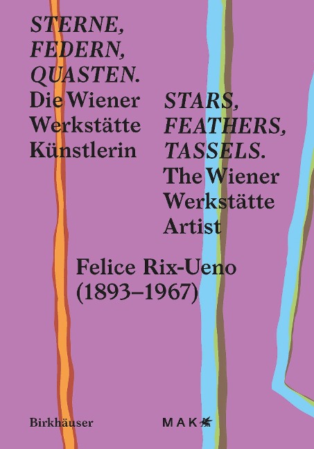 Sterne, Federn, Quasten / Stars, Feathers, Tassels: Die Wiener-Werkstätte-Künstlerin Felice Rix-Ueno (1893-1967) / The Wiener Werkstätte Artist Felice Rix-Ueno (1893-1967)