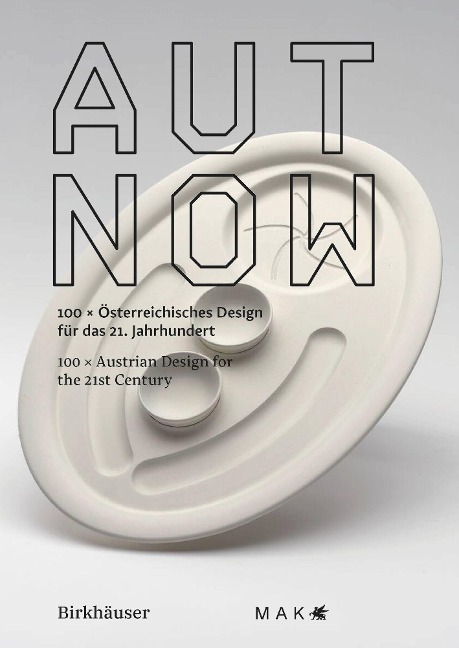 AUT NOW: 100 x Österreichisches Design für das 21. Jahrhundert 100 x Austrian Design for the 21st Century