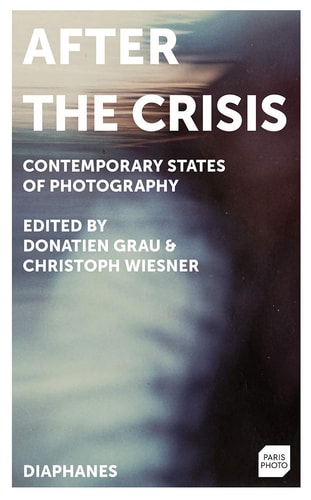 After the Crisis Contemporary States of Photography