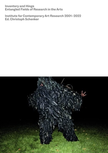 Inventory and Hinge Entangled Fields of Research in the Arts : Institute for Contemporary Art Research 2001-2022