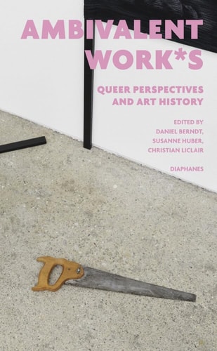 Ambivalent Work*s Queer Perspectives and Art History