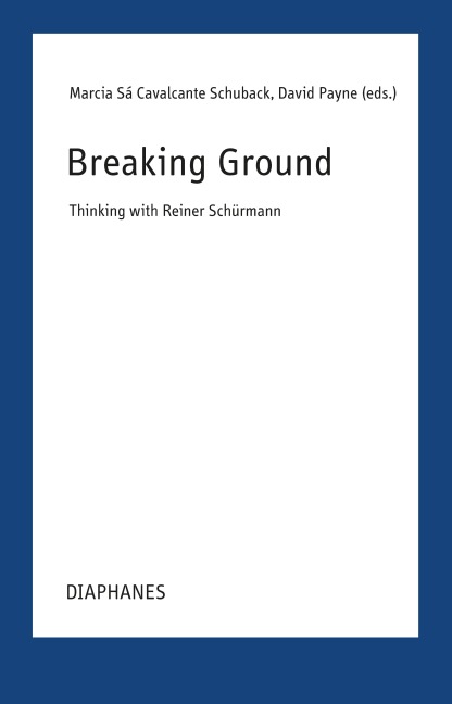 Breaking Grounds: Thinking with Reiner Schürmann