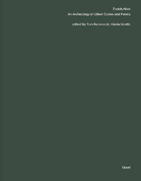 Zurich Atlas: An Archaeology of Urban Codes and Forms