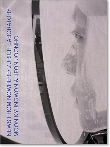 Moon Kyungwon & Jeon Joonho News from Nowhere : Zurich Laboratory