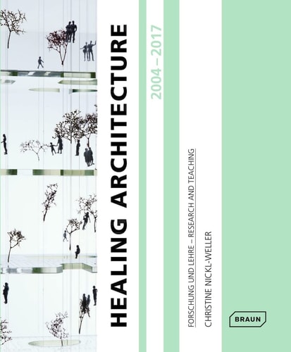 Healing architecture 2004-2017 Entwerfen von Krankenhäusern und Bauten des Gesundheitswesens