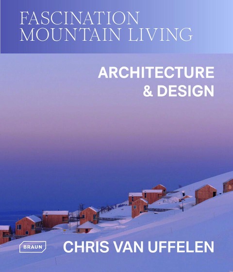 Fascination Mountain Living: Architecture &amp; Design