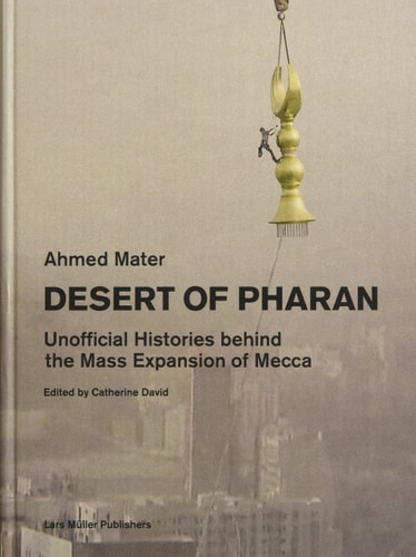 Desert of Pharan Unofficial Histories Behind the Mass Expansion of Mecca