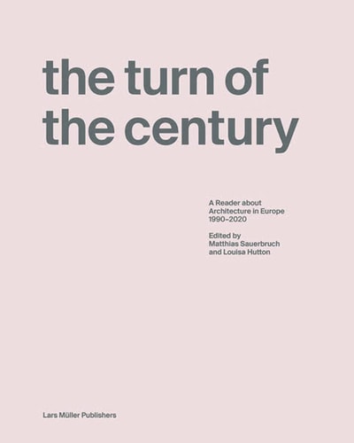 The Turn of the Century A Reader about Architecture in Europe 1990-2020