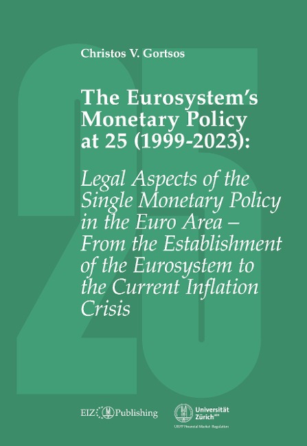 The Eurosystems Monetary Policy at 25 (1999-2023): Legal Aspects of the Single Monetary Policy in the Euro Area - From the Establishment of the Eurosystem to the Current Inflation Crisis