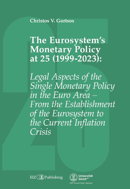 The Eurosystems Monetary Policy at 25 (1999-2023): Legal Aspects of the Single Monetary Policy in the Euro Area - From the Establishment of the Eurosystem to the Current Inflation Crisis