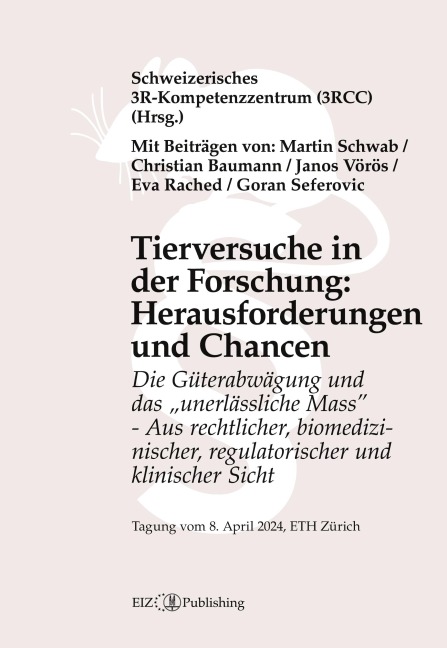 Tierversuche in der Forschung: Herausforderungen und Chancen: Die Gu¿terabwägung und das unerlässliche Mass - Aus rechtlicher, biomedizinischer, regulatorischer und klinischer Sicht - Tagungsband 2024