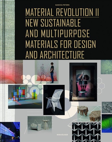 Material Revolution II New Sustainable and Multi-purpose Materials for Design and Architecture
