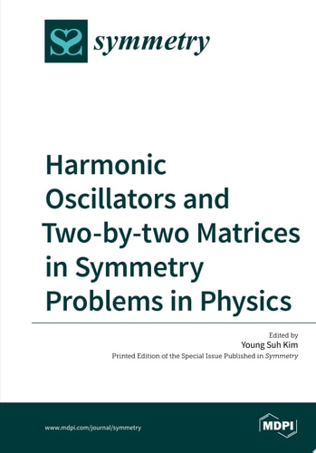 Harmonic Oscillators and Two-By-Two Matrices in Symmetry Problems in Physics
