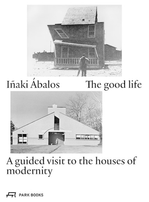 The good life: A guided visit to the houses of modernity