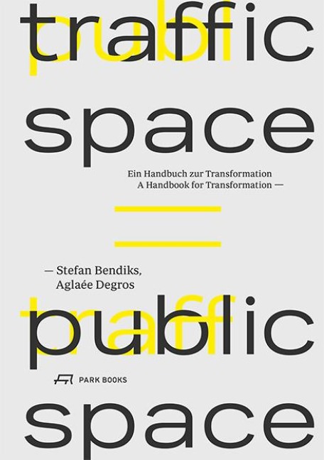 Traffic Space is Public Space: Ein Handbuch zur Transformation