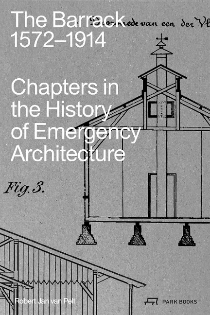 The Barrack, 1572-1914: Chapters in the History of Emergency Architecture