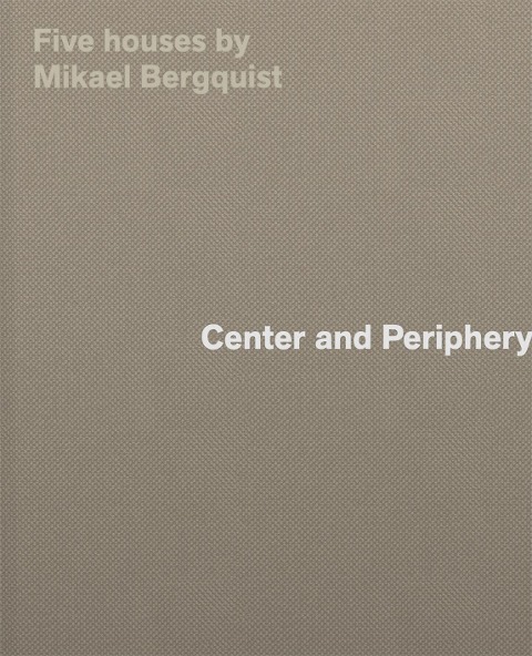 Center and Periphery: Five Houses by Mikael Bergquist