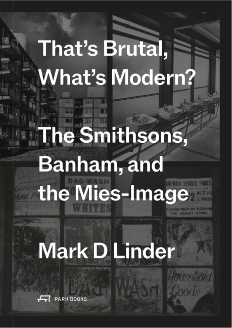 Thats Brutal, Whats Modern?: The Smithsons, Banham, and the Mies-Image